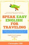 Speak Easy English For Traveling: Learn common English words and phrases when traveling to an English speaking country - Christopher Hill - 9781393302360