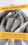 Daddy Happiness Ahoy: All About Pregnancy, Birth, Breastfeeding, Hospital Bag, Baby Equipment and Baby Sleep! (Pregnancy Guide For Expectant Parents) - Logan J. Davisson - 9781393315988