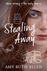 Stealing Away: When Wrong is the Only Choice - Amy Ruth Allen - 9781393317746