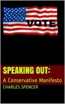 SPEAKING OUT:: A Conservative Manifesto - Charles Spencer - 9781393319092