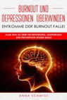 Burnout und Depressionen überwinden - Entkomme der Burnout Falle! - Anna Schmidt - 9781393323129