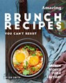 Amazing Brunch Recipes You Can't Resist: Brunch Recipes for A Lazy Day - Ida Smith - 9781393323839