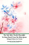 The Life After Death (Barzakh) In Islam Based from The Holy Quran Bilingual Edition Lite Version - Jannah An-Nur Foundation - 9781393326724