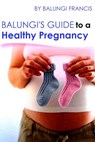 Balungi's Guide to a Healthy Pregnancy - Balungi Francis - 9781393327349