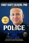 Police Organization and Culture: Navigating Law Enforcement in Today’s Hostile Environment - Scott Silverii - 9781393329213