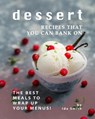 Dessert Recipes that You Can Bank on: The Best Meals to Wrap up Your Menus! - Ida Smith - 9781393331940
