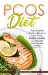 PCOS Diet: The Complete Guide to Fight PCOS, Prevent Diabetes, Lose Weight and Increase Fertility - Brad Clark - 9781393332275