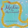 Malie the Mermaid - Julie Hodgson - 9781393332916