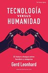 Tecnología versus Humanidad: El futuro choque entre hombre y máquina (Spanish Edition) - Gerd Leonhard - 9781393334934