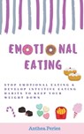Emotional Eating - Anthea Peries - 9781393359845