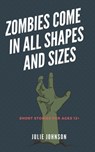 Zombies Come In All Shapes And Sizes - Julie Johnson - 9781393363415