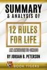 Summary and Analysis of 12 Rules for Life: An Antidote to Chaos by Jordan B. Peterson - Book Tigers - 9781393363644