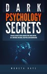 Dark Psychology Secrets: Defenses Against Covert Manipulation, Mind Control, NLP, Emotional Influence, Deception, and Brainwashing - Moneta Raye - 9781393365006