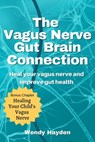 The Vagus Nerve Gut Brain Connection - Wendy Hayden - 9781393378143