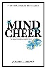A Mind of Cheer: How the Philosophy of Cheerleading Can be Applied Through All Aspects of Life - Jordan L. Brown - 9781393394310