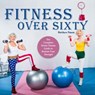 Fitness Over Sixty:The Complete Senior Fitness Guide to Restore Your Strength - Charlie Chou ; Matthew Pinson - 9781393395737