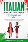 Italian Short Stories for Beginners Book 1: Over 100 Dialogues and Daily Used Phrases to Learn Italian in Your Car. Have Fun & Grow Your Vocabulary, with Crazy Effective Language Learning Lessons - Learn Like a Native - 9781393401148