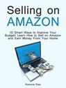 Selling on Amazon: 10 Smart Ways to Improve Your Budget! Learn How to Sell on Amazon and Earn Money From Your Home - Ramona Diaz - 9781393403807