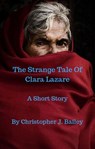 The Strange Tale Of Clara Lazare - Christopher J. Bailey - 9781393408161