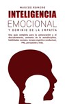 Inteligencia emocional y dominio de la empatía: una guía completa para la autocuración y el descubrimiento, aumento de la autodisciplina, habilidades sociales, terapia cognitivo conductual, PNL .... - Marcos Romero - 9781393408321