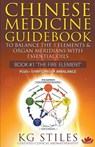 Chinese Medicine Guidebook Essential Oils to Balance the Fire Element & Organ Meridians - Kg Stiles - 9781393409656