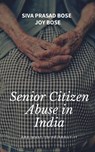 Senior Citizens Abuse in India - Siva Prasad Bose ; Joy Bose - 9781393412724