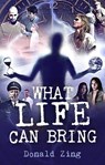 What Life Can Bring - Donald Zing - 9781393415855
