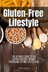 Gluten-Free Lifestyle: The Ultimate Guide to the Gluten-Free Diet Without Struggling to Find Tasty Foods - Natalie Bennett - 9781393418450