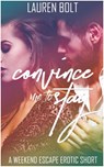 Convince Me To Stay - Lauren Bolt - 9781393420866
