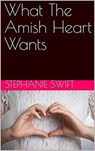 What The Amish Heart Wants - Stephanie Swift - 9781393431039