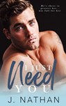 I Just Need You - J. Nathan - 9781393441335