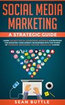 Social Media Marketing a Strategic Guide: Learn the Best Digital Advertising Approach & Strategies Boosting Your Agency or Business with the Power of Facebook, Instagram, YouTube, Google SEO & More - Sean Buttle - 9781393446712