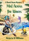 Mist Across the Waves - Victoria LK Williams - 9781393451723