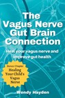 The Vagus Nerve Gut Brain Connection - Wendy Hayden - 9781393461876