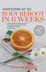 Awesome at 50: Body Reboot in 6 Weeks (Quick & Easy Workout Plan) - I. Ngeow - 9781393465461