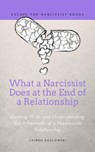 What a Narcissist Does at the End of a Relationship: Dealing With and Understanding the Aftermath of a Narcissistic Relationship - Lauren Kozlowski - 9781393465560