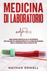 Medicina di Laboratorio: Una Guida Pratica alla Scoperta dei Valori di Laboratorio e la loro Rilevanza nella Diagnosi delle Malattie - Nathan Orwell - 9781393474975