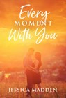 Every Moment With You - Jessica Madden - 9781393476535