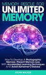 Memory Rescue for Unlimited Memory: How to Develop a Photographic Memory, Prevent Memory Loss with Accelerated Learning Techniques and Avoid Alzheimer's Disease - Kevin Walker - 9781393478126