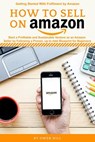 How to Sell on Amazon: Start a Profitable and Sustainable Venture as an Amazon Seller by Following a Proven, up to Date Blueprints for Beginners - Owen Hill - 9781393480204