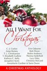 All I Want For Christmas...... - Andrea Rhoads ; C. J. Corbin ; Anne Rainey ; T. L. Christianson ; T. Elizabeth Guthrie ; Kathryn C. Kelly ; Jacquelyn Ayres ; Erin Osborne ; Annamarie Gardner ; Tanis Owen ; Bob Dixon ; Robin Andrews ; Theresa Sederholt ; Lucy Eden ; Christina McCord - 9781393482222