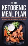 30-Day Ketogenic Meal Plan: The Ultimate Keto Meal Plan to Lose Weight and Be Healthy in 30 Days - Tyler Macdonald - 9781393492429
