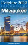 Milwaukee - The Delaplaine 2022 Long Weekend Guide - Andrew Delaplaine - 9781393499541