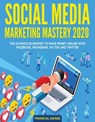 Social Media Marketing Mastery 2020: The Ultimate Blueprint to Make Money Online With Facebook, Instagram, Tik Tok and Twitter - Financial Savage - 9781393500858