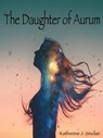 The Daughter of Aurum - Katherine J. Sinclair - 9781393503538