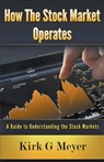 How the Stock Market Operates - Kirk G Meyer - 9781393508083