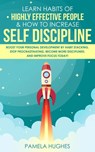 Learn Habits of Highly Effective People & How to Increase Self Discipline: Boost Your Personal Development by Habit Stacking, Stop Procrastinating, Become More Disciplined, and Improve Focus Today! - Pamela Hughes - 9781393518891