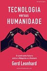 Tecnologia versus Humanidade: O confronto futuro entre a Máquina e o Homem (Portuguese Edition) - Gerd Leonhard - 9781393521631