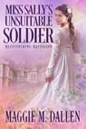 Miss Sally's Unsuitable Soldier - Maggie Dallen - 9781393522720