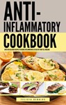 The Anti-Inflammatory Complete Cookbook: Over 100 Delicious Recipes to Reduce Inflammation, Be Healthy and Feel Amazing - Felicia Renolds - 9781393522959